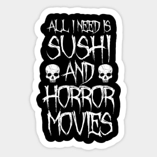 All I Need Is Sushi And Horror Movies Sticker